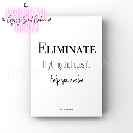 Black and white quote print with the text 'Eliminate Anything That Doesn't Help You Evolve'. All are presented against a white background.