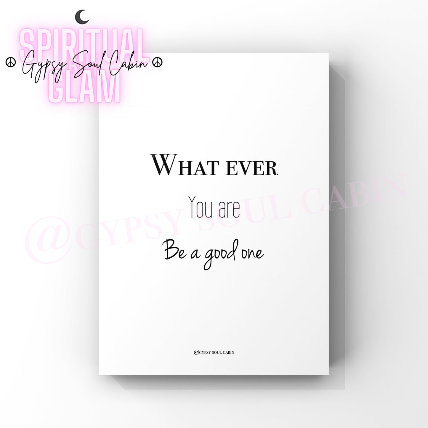 A black and white quote print with the text 'What ever you are, be a good one' printed on it.