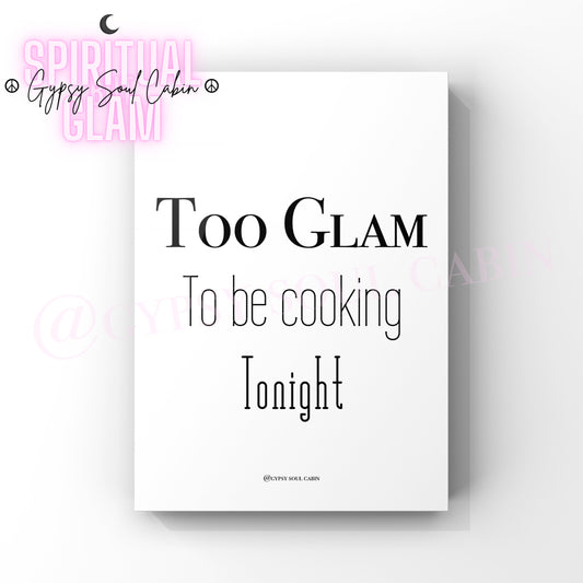 Minimalist A4 black and white typography wall art print featuring the sassy kitchen quote Too Glam To be cooking Tonight.