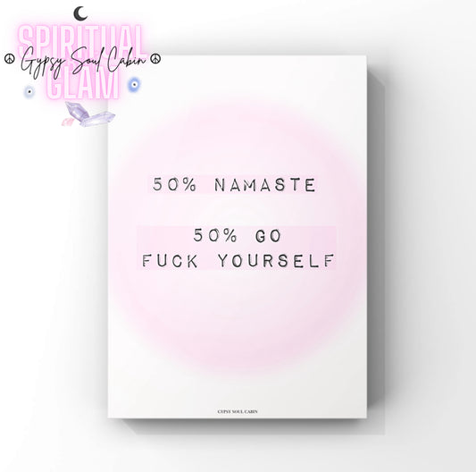 Funny manifestation typography art print featuring a soft pink gradient aura background with the sassy quote "50% Namaste 50% Go Fuck Yourself" in a typewriter font.