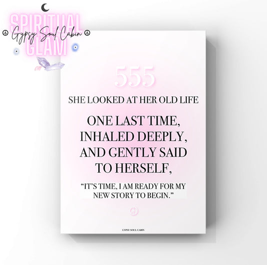 Minimalist spiritual A4 print with a soft pink gradient background displaying the text 555
She Looked At Her Old Life One Last Time, Inhaled Deeply, And Gently Said To Herself,
"IT'S TIME, I AM READY FOR MY NEW STORY TO BEGIN," with a small pink peace sign at the bottom.