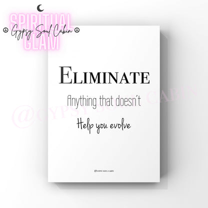 Black and white quote print with the text 'Eliminate Anything That Doesn't Help You Evolve'. All are presented against a white background.