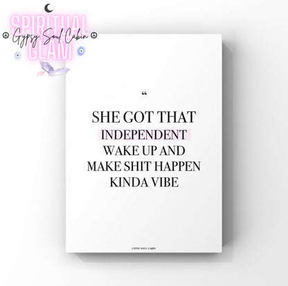 Empowering wall art with a motivational quote on a white background, featuring bold black text that reads 'She got that independent wake up and make shit happen kinda vibe,' perfect for inspiring women and boss ladies.