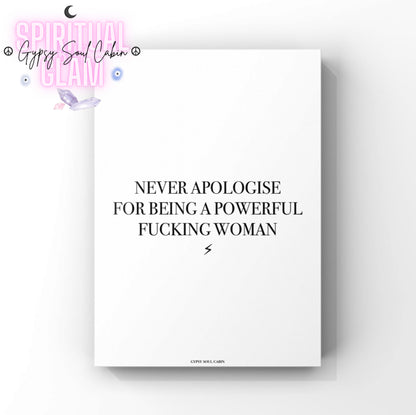 Empowering wall art with a motivational quote on a white background, featuring bold black text that reads never apologise for being a powerful woman quote print. Perfect for inspiring women and boss ladies.