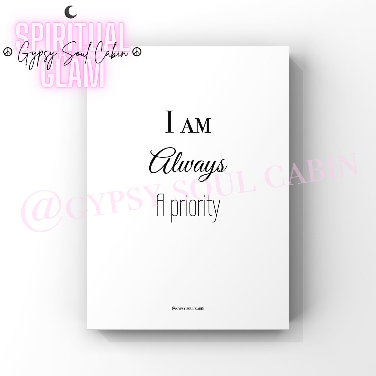 A4 size black and white quote print with the text 'I am always a priority' printed on it.