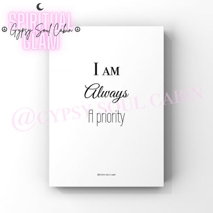 A4 size black and white quote print with the text 'I am always a priority' printed on it.