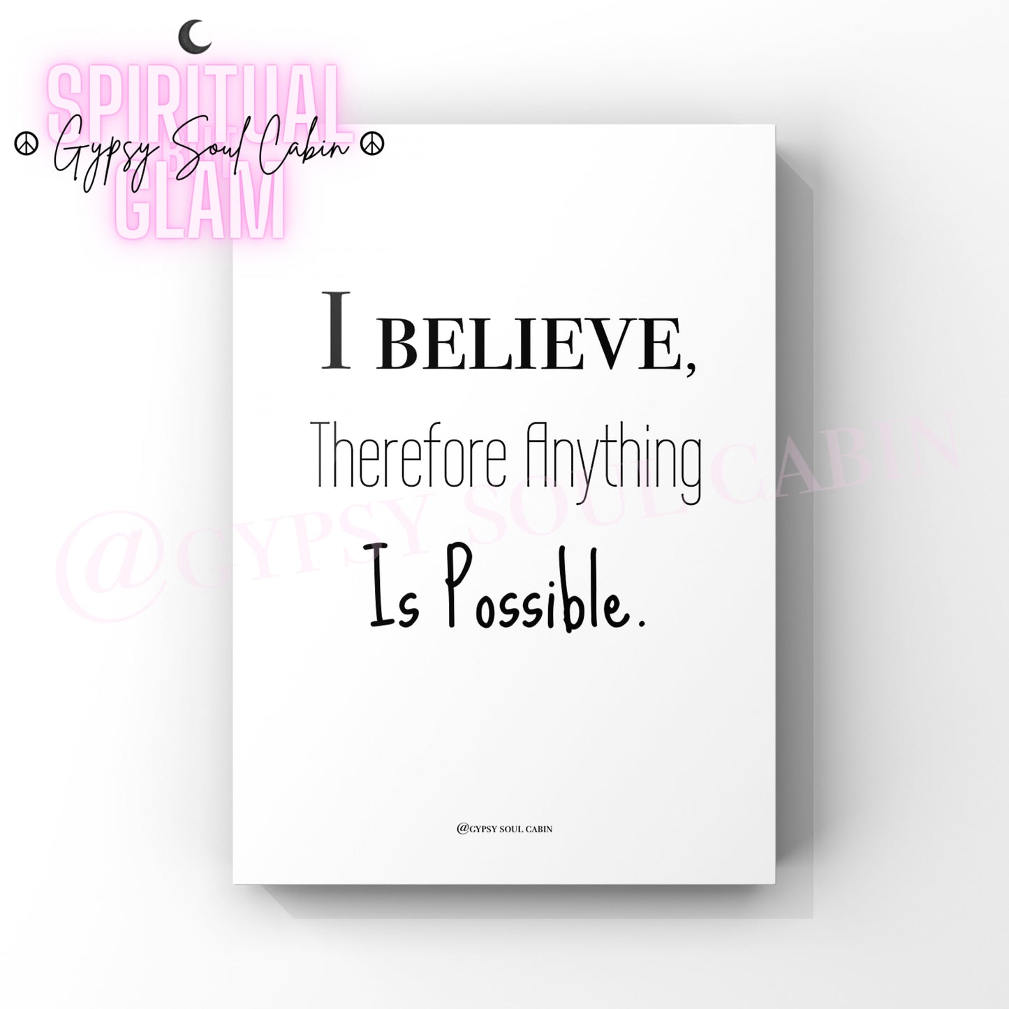 A black and white quote print with the text 'I BELIEVE, THEREFORE I AM POSSIBLE.' from 'Gypsy Soul Cabin' on the top.