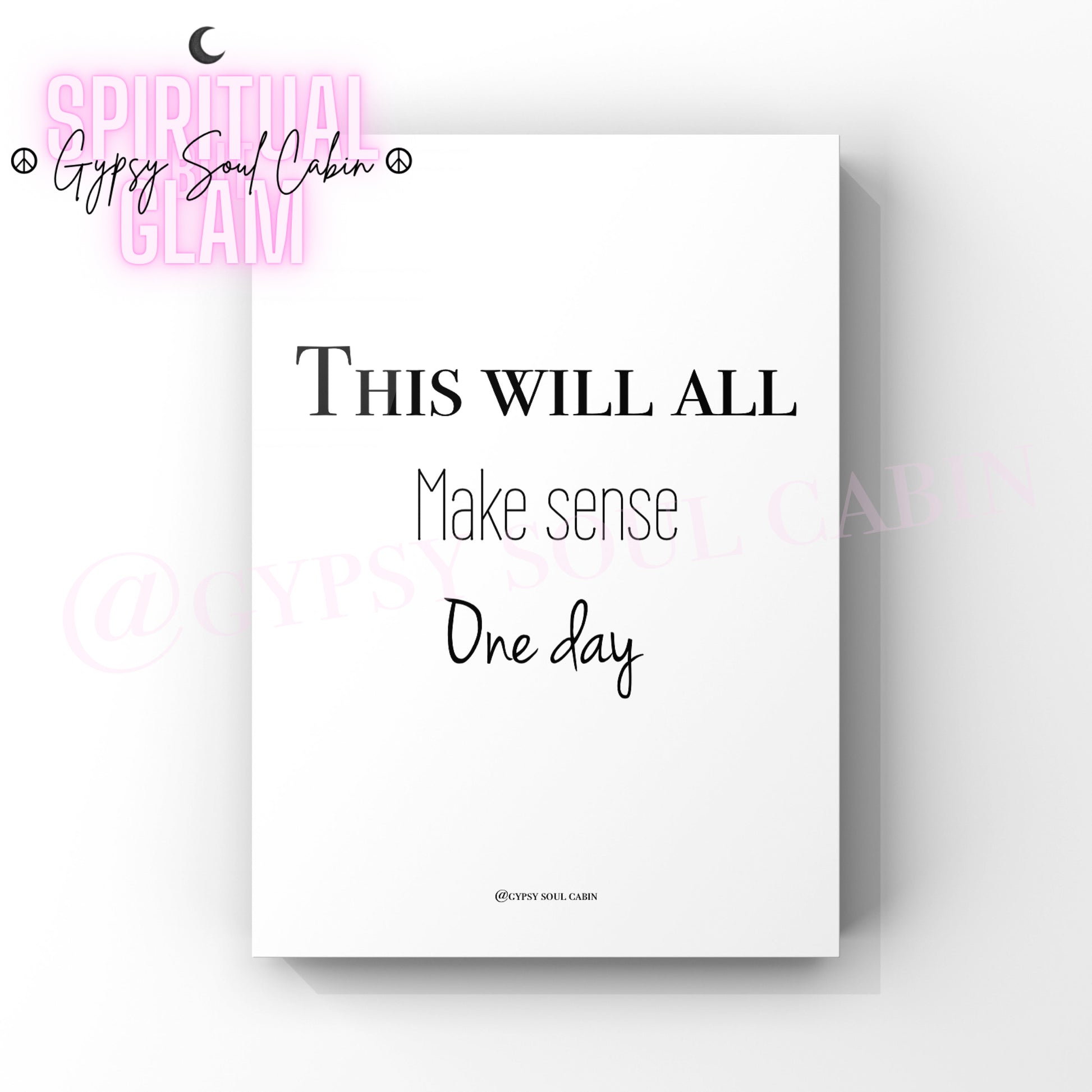 A black and white quote print with the text 'It Will All Make Sense One Day' on a white background, with a pink moon and Gypsy Soul Cabin logo at the top.