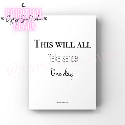 A black and white quote print with the text 'It Will All Make Sense One Day' on a white background, with a pink moon and Gypsy Soul Cabin logo at the top.