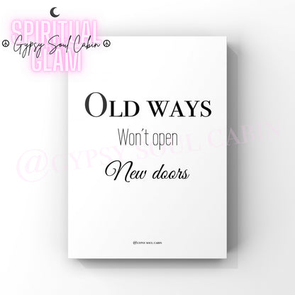 A black and white quote print with the text 'OLD WAYS WON'T OPEN NEW DOORS' on a white background.