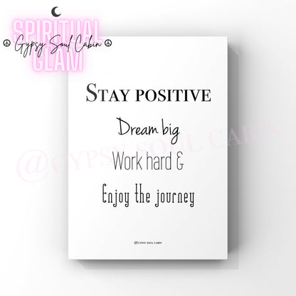 A black and white quote print with the text 'Stay Positive. Dream Big. Work Hard. Enjoy the Journey.' from Gypsy Soul Cabin.