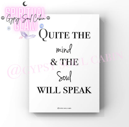 A minimalist poster print with a quote that reads ‘Quite The Mind & The Soul Will Speak’ in black text on a white background, emphasising mindfulness and presence.