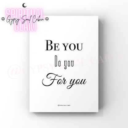 Black and white quote print with the text 'Be You Do You For You'. All are presented against a white background.