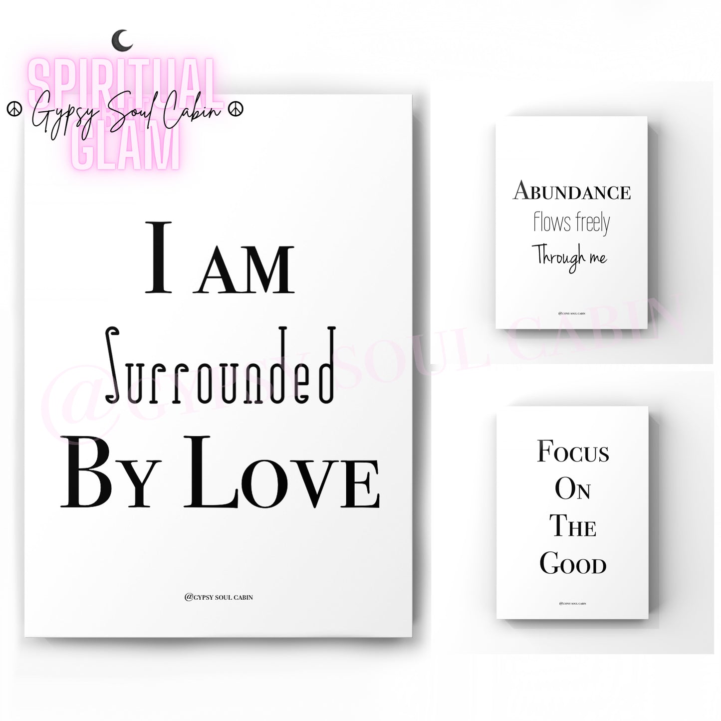 Set Of black and white quote prints with the text ‘I AM SURROUNDED BY LOVE’, ‘ABUNDANCE FLOWS FREELY THROUGH ME’ and 'FOCUS ON THE GOOD', ‘ on a white background, with a watermark that says 'Gypsy Soul Cabin'.
