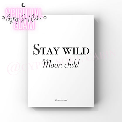 A black and white quote print with the text 'Stay Wild Moon Child' on a white background.