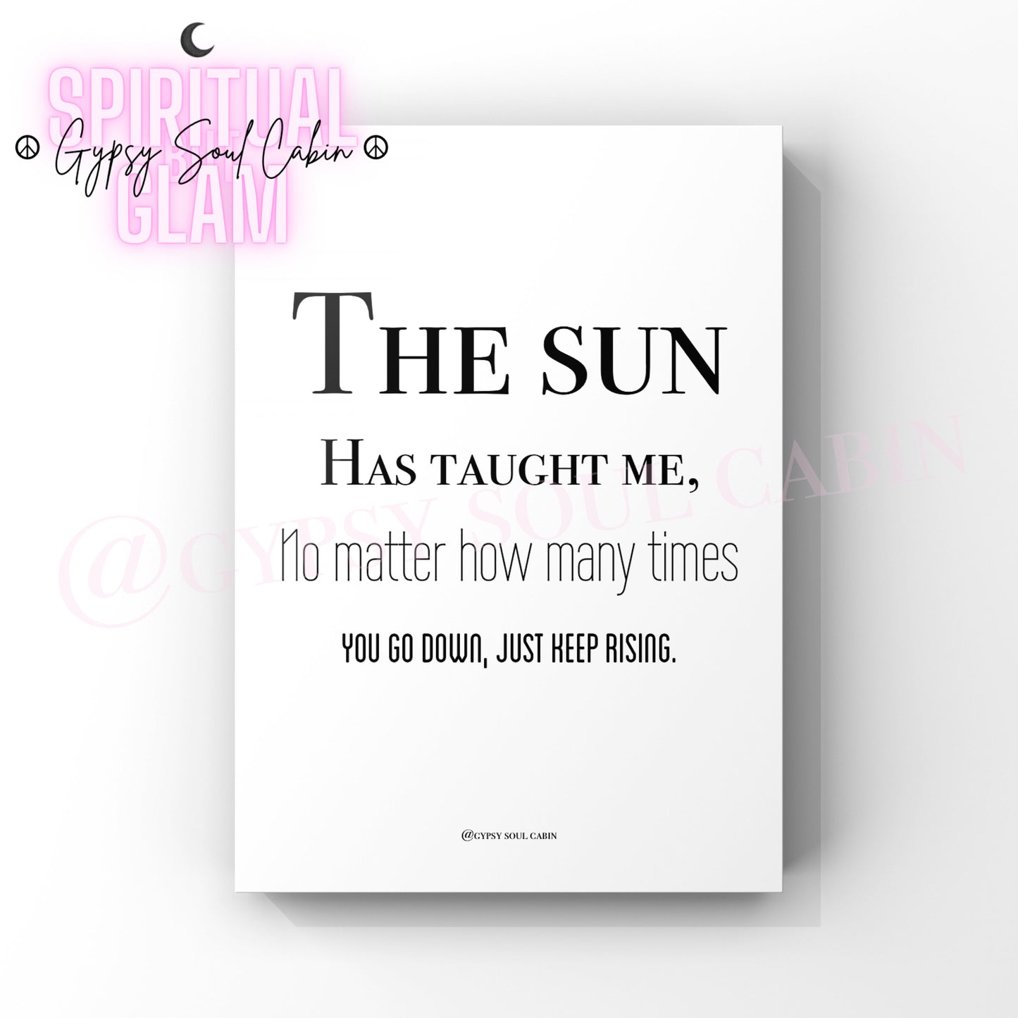 A4 size black and white quote print with the text 'THE SUN HAS TAUGHT ME, I HAVE LEARNED NOT TO MATTER HOW MANY TIMES I GO DOWN, BUT TO KEEP RISING.' from the collection 'Moon & Sun, Stay Wild Quote Prints'.