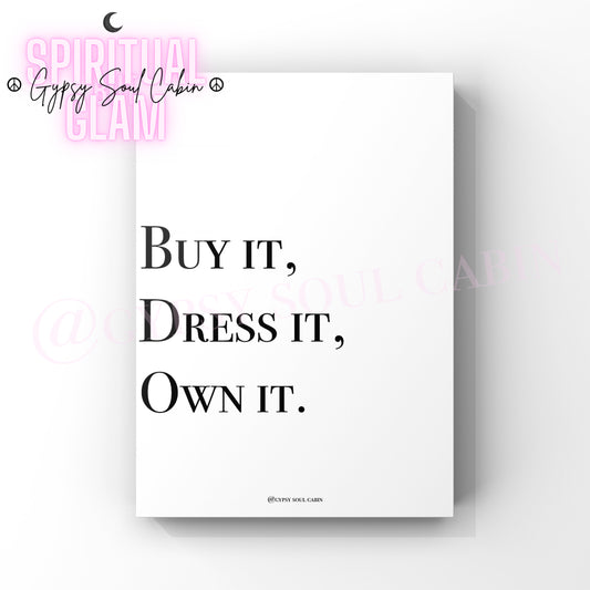 Minimalist A4 black and white fashion typography print featuring the sharp motivational slogan Buy it, Dress it, Own it.