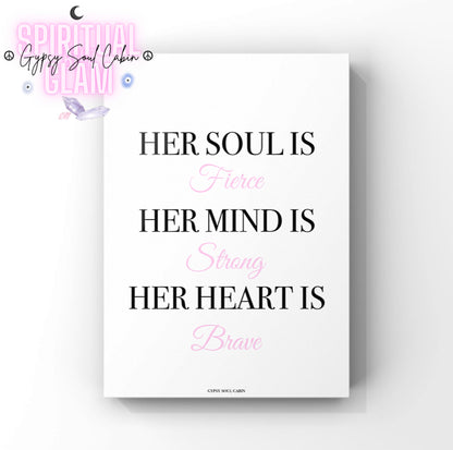 Minimalist A4 print with alternating bold black serif text and centred soft pink cursive script reading Her Soul Is Fierce, Her Mind Is Strong, Her Heart Is Brave.