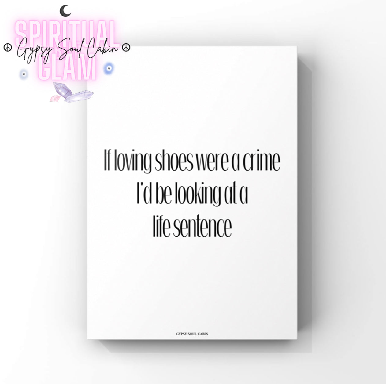 Chic black and white dressing room print displaying the funny fashion quote If loving shoes were a crime I'd be looking at a life sentence.