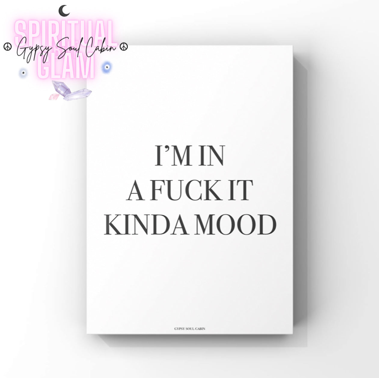 Minimalist typography wall art print displaying the bold, humorous quote "I'm In A Fuck It Kinda Mood" in crisp black lettering.