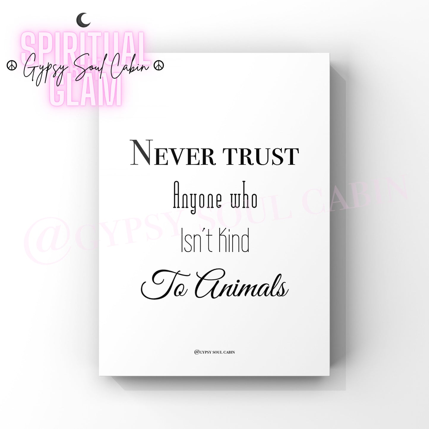 Minimalist A4 black and white typography print displaying the bold quote Never Trust Anyone who Isn't Kind To Animals.