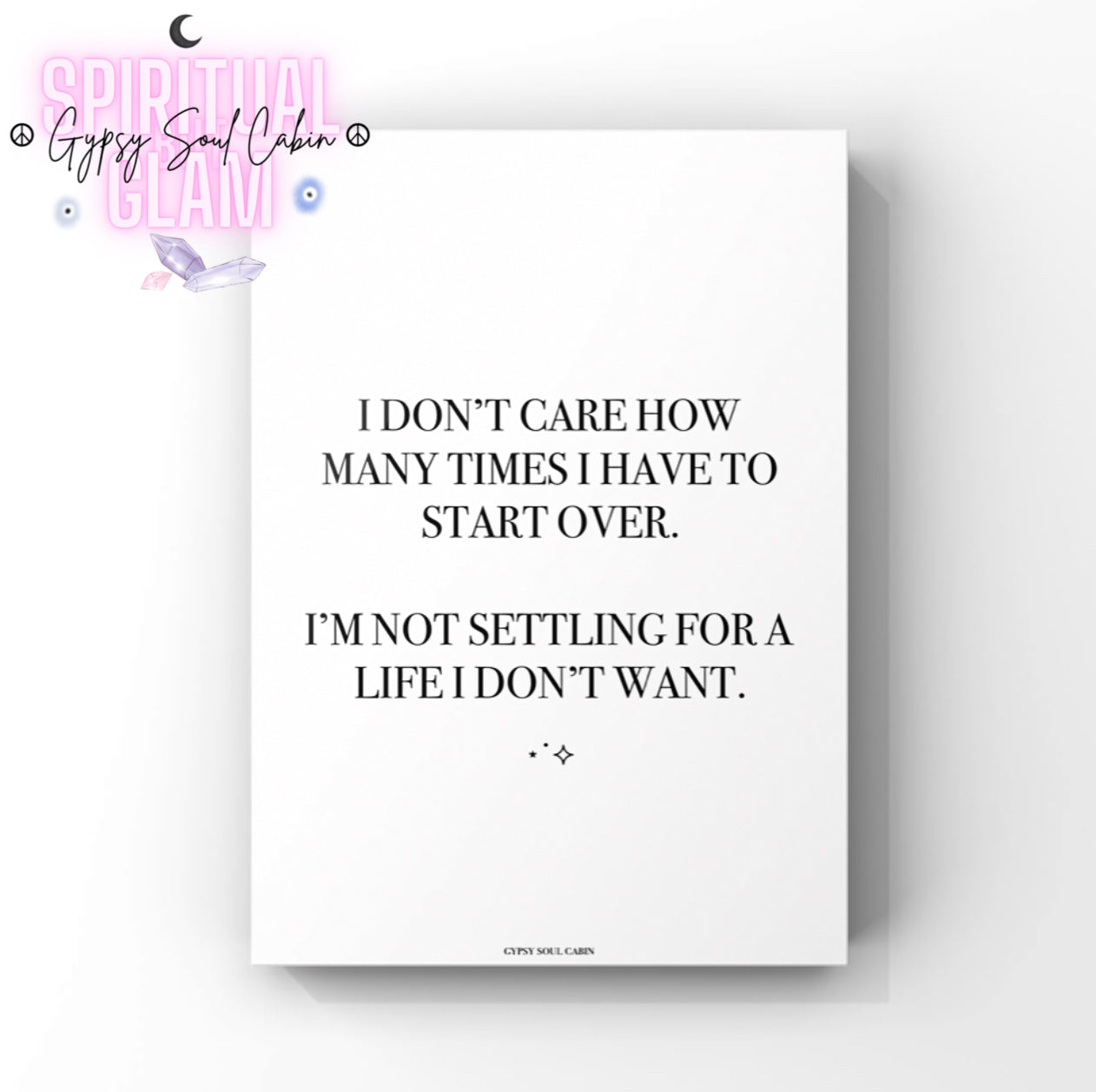 Minimalist black and white A4 typography print displaying the bold determination quote “l
Don't Care How Many Times I Have To Start Over, I'm Not Settling For A Life I Don't Want”.