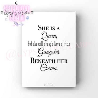 Empowering sassy print featuring a clean white backdrop and black typography reading “She is a Queen, but she will always have a little Gangster beneath her Crown”.