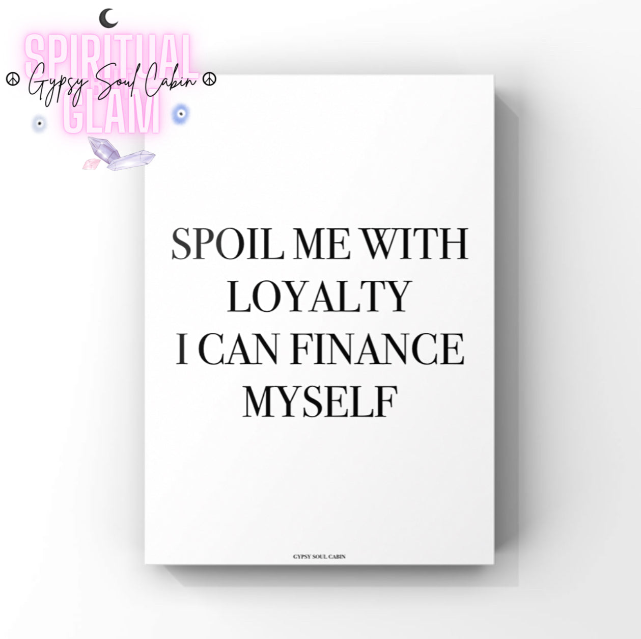 Minimalist A4 black and white typography wall art print featuring the confident independent quote Spoil Me With Loyalty I Can Finance Myself centered on a clean background.