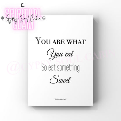 Minimalist A4 black and white typography print displaying the playful dessert phrase You Are What You Eat So Eat Something Sweet in clean lettering.